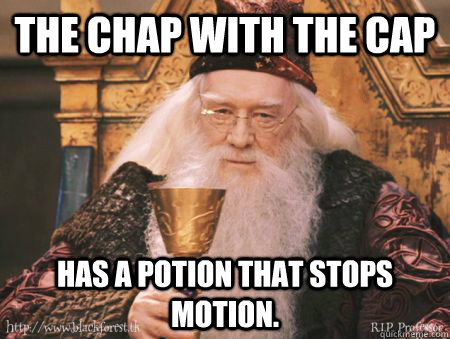 the chap with the cap has a potion that stops motion.  Drew Dumbledore