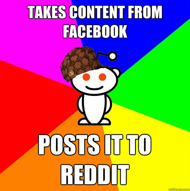 takes content from facebook posts it to reddit  Scumbag Redditor