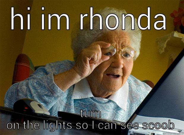 HI IM RHONDA TURN ON THE LIGHTS SO I CAN SEE SCOOB Grandma finds the Internet