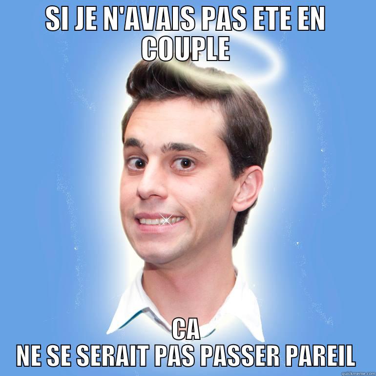 SI JE N'AVAIS PAS ETE EN COUPLE CA NE SE SERAIT PAS PASSER PAREIL Misc