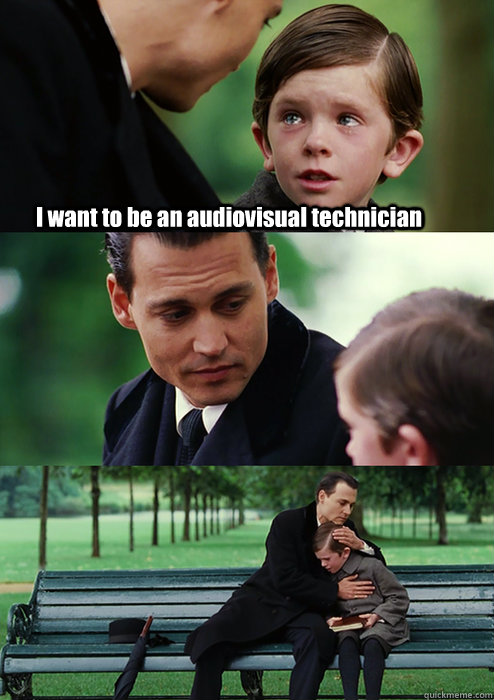 I want to be an audiovisual technician - I want to be an audiovisual technician  Finding Neverland