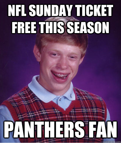 NFL Sunday Ticket Free this Season Panthers fan  Bad Luck Brian