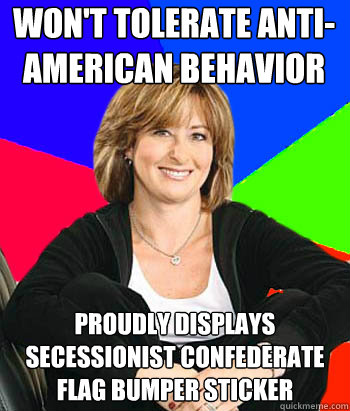 Won't tolerate Anti-American behavior Proudly displays secessionist Confederate Flag Bumper sticker - Won't tolerate Anti-American behavior Proudly displays secessionist Confederate Flag Bumper sticker  Sheltering Suburban Mom