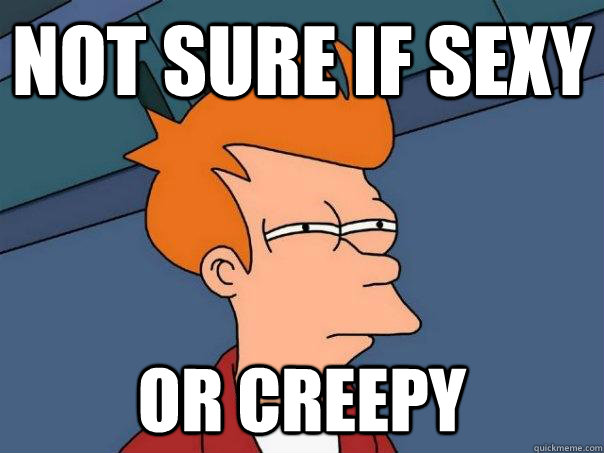 not sure if sexy or creepy  Futurama Fry