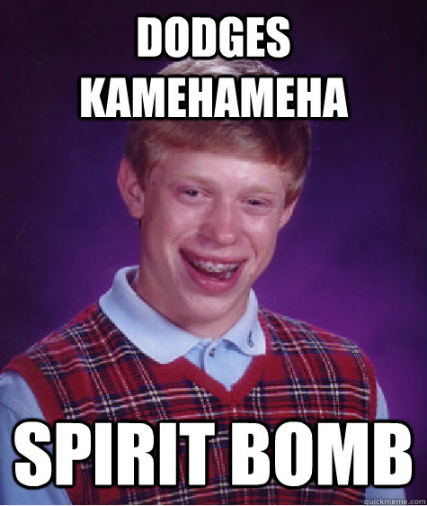 dodges kamehameha spirit bomb - dodges kamehameha spirit bomb  Bad Luck Brian