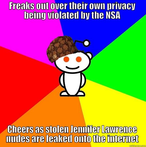 FREAKS OUT OVER THEIR OWN PRIVACY BEING VIOLATED BY THE NSA CHEERS AS STOLEN JENNIFER LAWRENCE NUDES ARE LEAKED ONTO THE INTERNET Scumbag Redditor