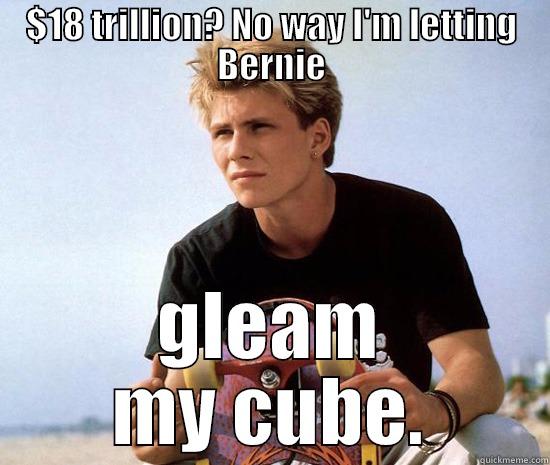 gleaming a pube - $18 TRILLION? NO WAY I'M LETTING BERNIE GLEAM MY CUBE. Misc