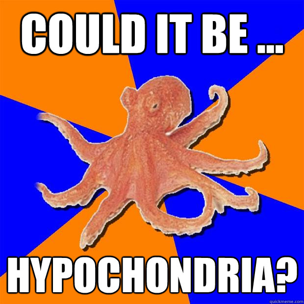 Could it be ... HYPOCHONDRIA?  Online Diagnosis Octopus