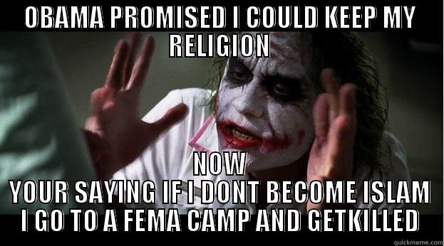 OBAMA PROMISED I COULD KEEP MY RELIGION NOW YOUR SAYING IF I DONT BECOME ISLAM I GO TO A FEMA CAMP AND GETKILLED Joker Mind Loss