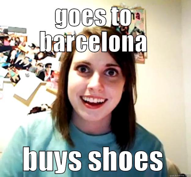 shoes barcelona - GOES TO BARCELONA BUYS SHOES Overly Attached Girlfriend