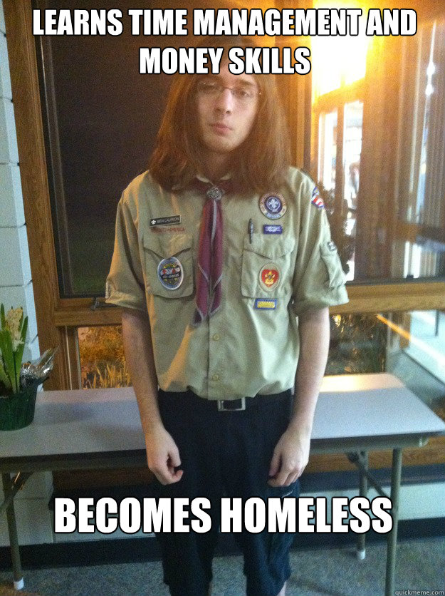 Learns time management and money skills becomes homeless  Boy Scout Ben