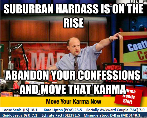 Suburban Hardass is on the Rise abandon your confessions and move that karma  Jim Kramer with updated ticker