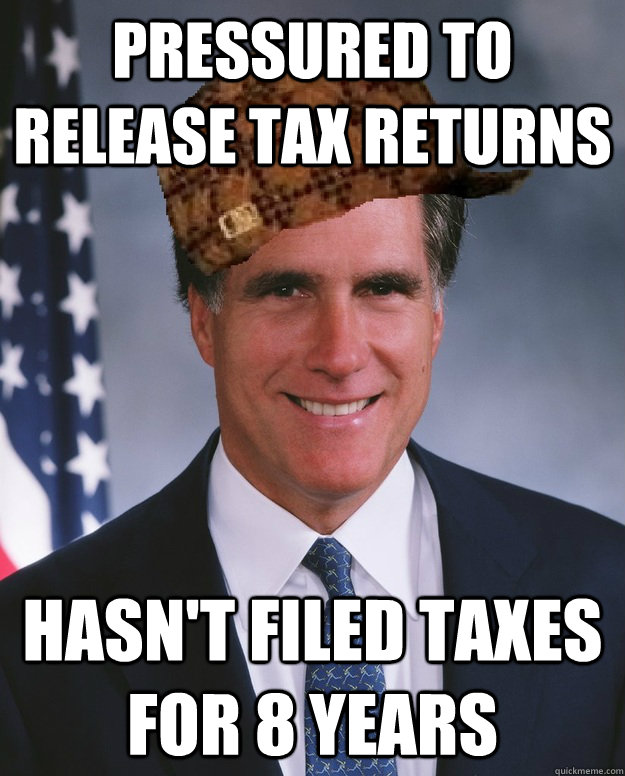 pressured to release tax returns hasn't filed taxes for 8 years  Scumbag Romney