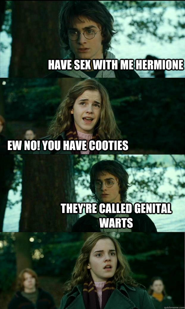 have sex with me hermione ew no! you have cooties they're called genital warts  Horny Harry