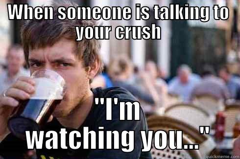 WHEN SOMEONE IS TALKING TO YOUR CRUSH 