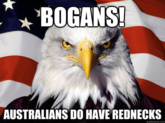 Bogans! Australians do have rednecks  Freedom Eagle