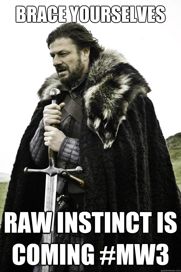 Brace yourselves Raw Instinct is Coming #Mw3  They are coming