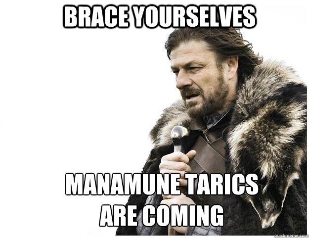 Brace yourselves manamune tarics are coming  Imminent Ned