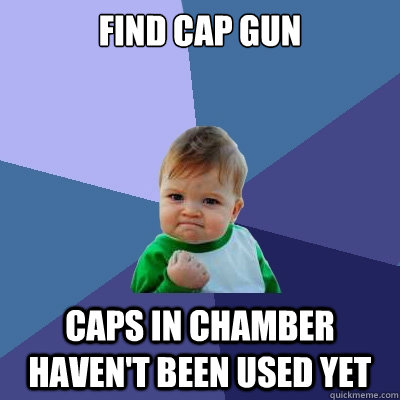 Find Cap gun Caps in Chamber haven't been used yet  Success Kid