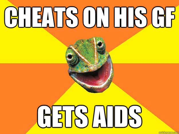 cheats on his gf gets aids  Karma Chameleon