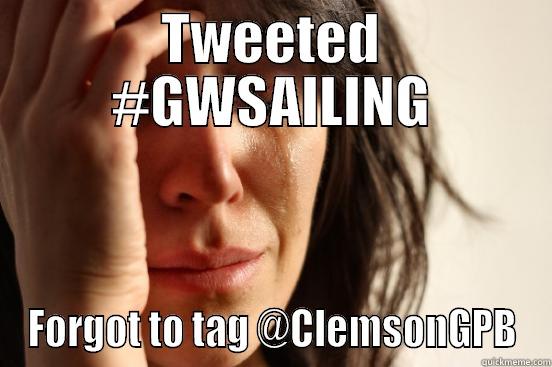 TWEETED #GWSAILING FORGOT TO TAG @CLEMSONGPB First World Problems