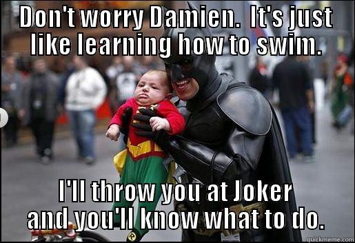 Batman and Baby Robin - DON'T WORRY DAMIEN.  IT'S JUST LIKE LEARNING HOW TO SWIM. I'LL THROW YOU AT JOKER AND YOU'LL KNOW WHAT TO DO. Misc