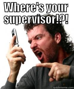 WHERE'S YOUR SUPERVISOR!?!  Misc