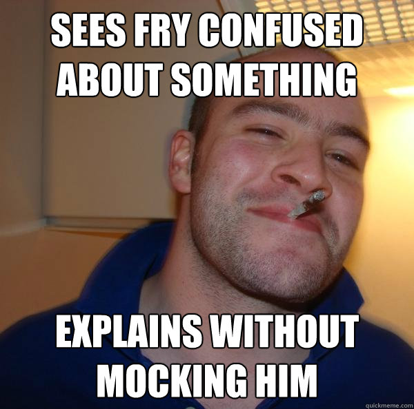 Sees Fry confused about something Explains without mocking him - Sees Fry confused about something Explains without mocking him  Misc