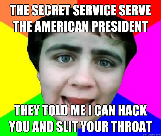 The Secret Service serve the American President They told me i can hack you and slit your throat - The Secret Service serve the American President They told me i can hack you and slit your throat  Bad Advice Jared