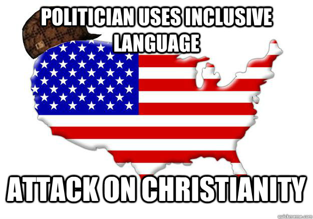 POLITICIAN USES INCLUSIVE LANGUAGE ATTACK ON CHRISTIANITY  Scumbag america