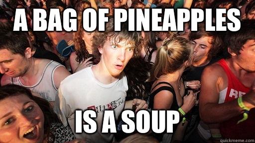 A bag of pineapples Is a soup - A bag of pineapples Is a soup  Sudden Clarity Clarence