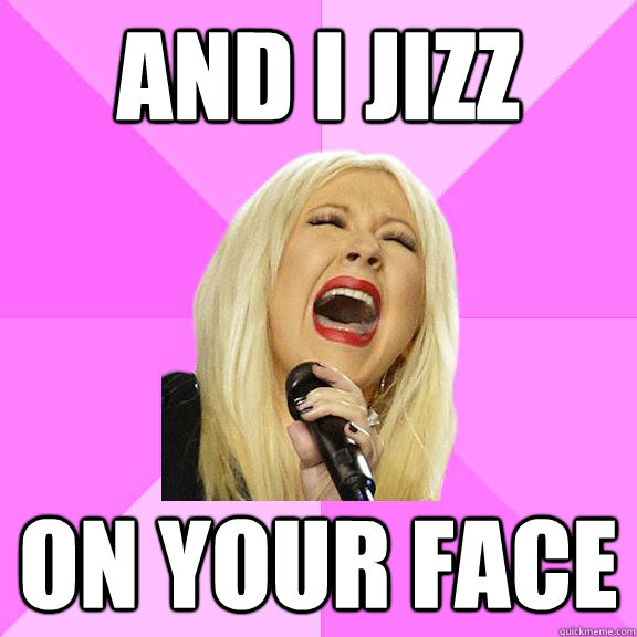 and i jizz on your face  Wrong Lyrics Christina