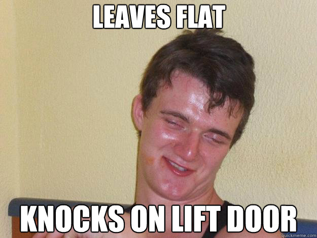 leaves flat knocks on lift door  10 Guy