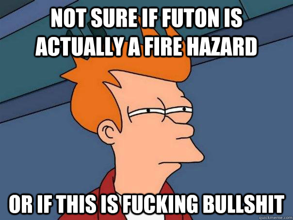 Not sure if futon is actually a fire hazard or if this is fucking bullshit - Not sure if futon is actually a fire hazard or if this is fucking bullshit  Futurama Fry