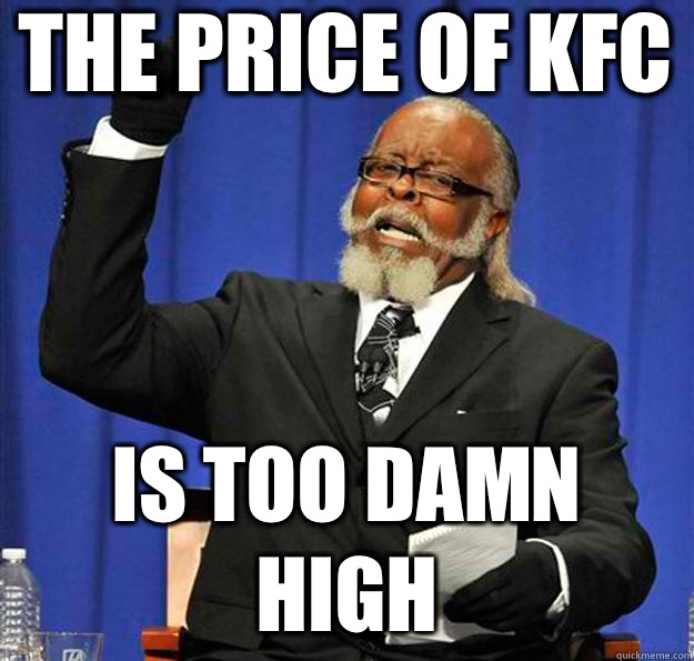 The price of Kfc Is too damn high  Jimmy McMillan