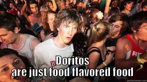  DORITOS ARE JUST FOOD FLAVORED FOOD Sudden Clarity Clarence