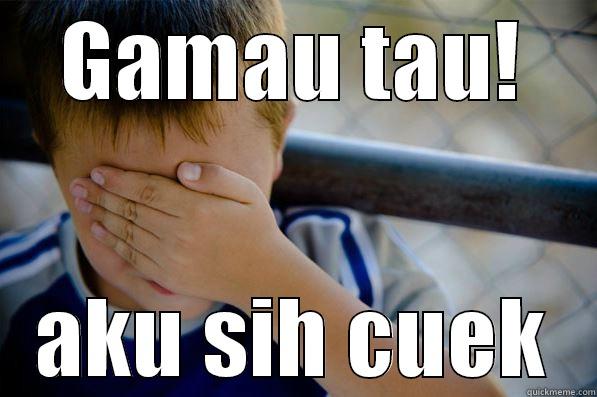 GAMAU TAU! AKU SIH CUEK Confession kid