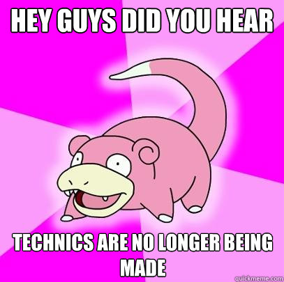 Hey guys did you hear Technics are no longer being made  Slowpoke