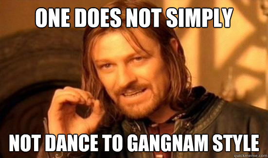 One Does Not Simply not dance to gangnam style  Boromir