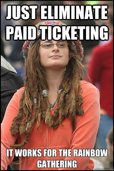 just eliminate paid ticketing it works for the rainbow gathering  College Liberal