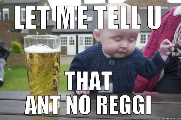 LOL MEME - LET ME TELL U THAT ANT NO REGGI drunk baby