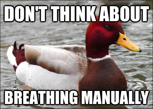 don't think about breathing manually - don't think about breathing manually  Malicious Advice Mallard