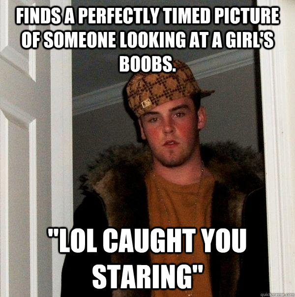 Finds a perfectly timed picture of someone looking at a girl's boobs. 