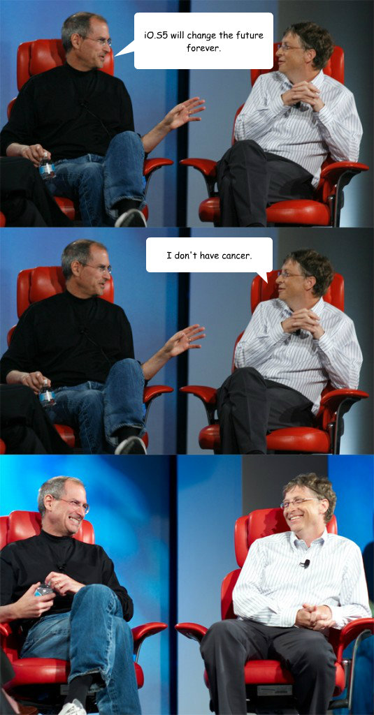 iO.S5 will change the future forever. I don't have cancer.  Steve Jobs vs Bill Gates