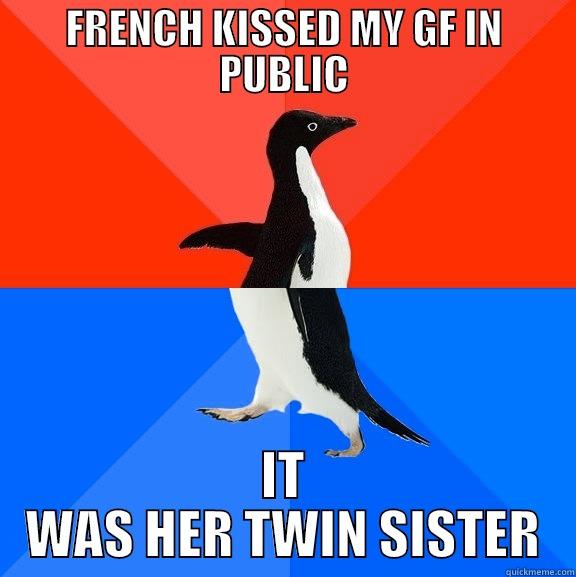 oh, god dammit - FRENCH KISSED MY GF IN PUBLIC IT WAS HER TWIN SISTER Socially Awesome Awkward Penguin