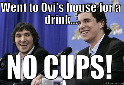 nO CUPS - WENT TO OVI'S HOUSE FOR A DRINK... NO CUPS! Misc