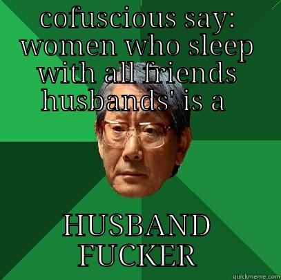 COFUSCIOUS SAY: WOMEN WHO SLEEP WITH ALL FRIENDS HUSBANDS' IS A  HUSBAND FUCKER High Expectations Asian Father