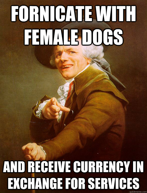 Fornicate with female dogs and receive currency in exchange for services  Joseph Ducreux