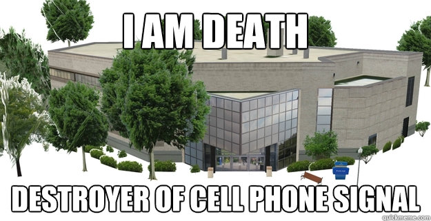 I am Death destroyer of cell phone signal  