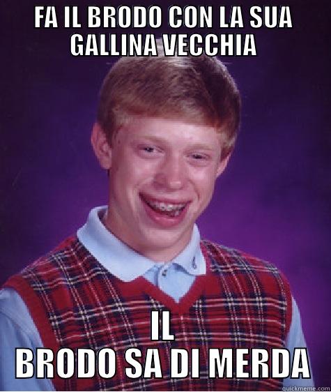 FA IL BRODO CON LA SUA GALLINA VECCHIA - FA IL BRODO CON LA SUA GALLINA VECCHIA IL BRODO SA DI MERDA Bad Luck Brian